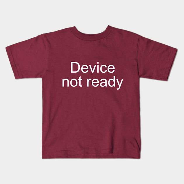 Device Not Ready - White Kids T-Shirt by PeppermintClover